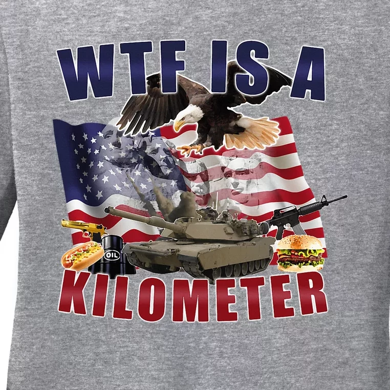 Wtf Is A Kilometer Funny Political Ladies Long Sleeve Shirt