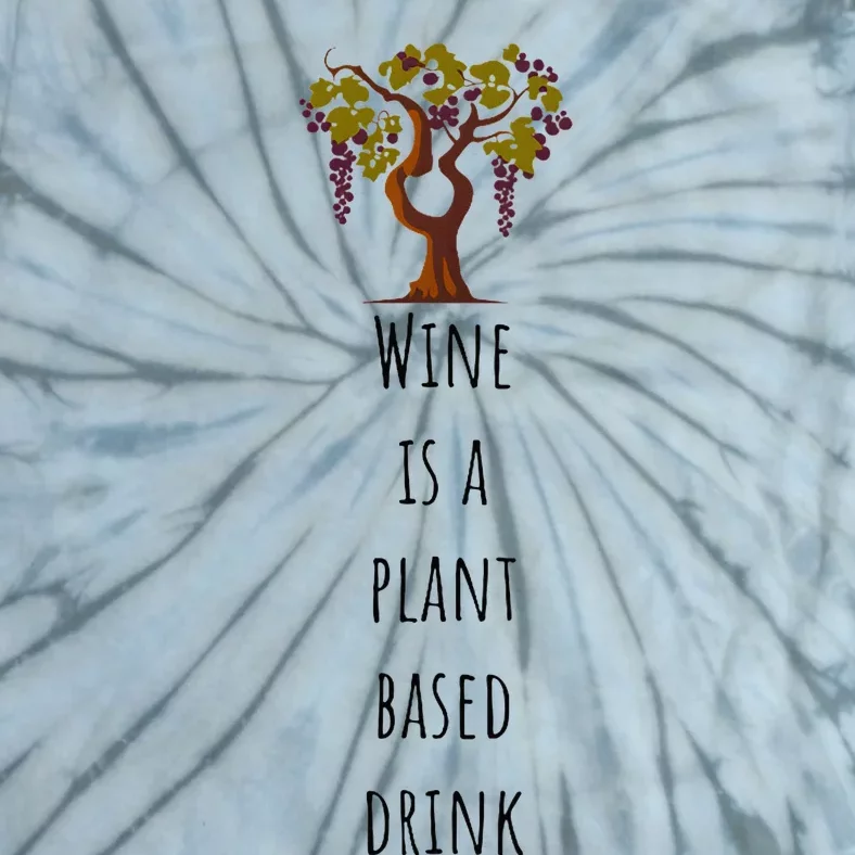 Wine Is A Plant Based Drink Tie-Dye T-Shirt