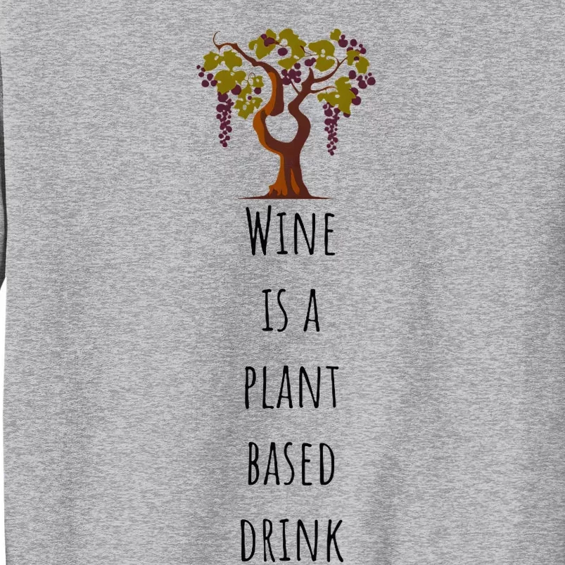 Wine Is A Plant Based Drink Tall Sweatshirt