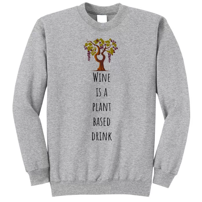 Wine Is A Plant Based Drink Tall Sweatshirt