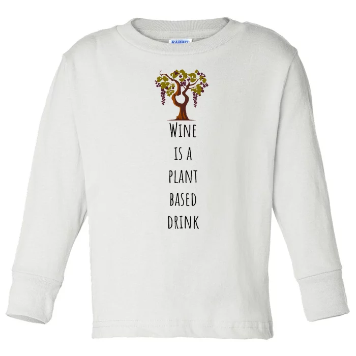 Wine Is A Plant Based Drink Toddler Long Sleeve Shirt