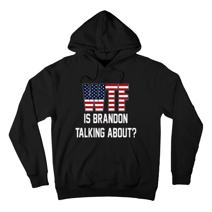 Wtf Is Brandon Talking About Funny Political Hoodie