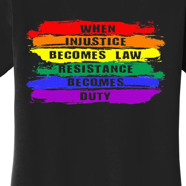 When Injustice Becomes Law Resistance Becomes Duty Lgbtq Gay Women's T-Shirt