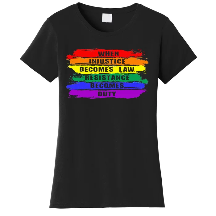 When Injustice Becomes Law Resistance Becomes Duty Lgbtq Gay Women's T-Shirt