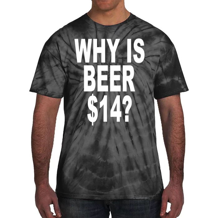 Why Is Beer $14 Tie-Dye T-Shirt