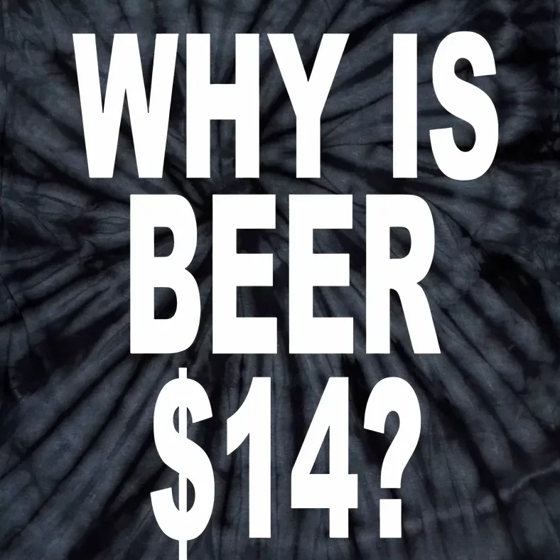 Why Is Beer $14 Tie-Dye T-Shirt