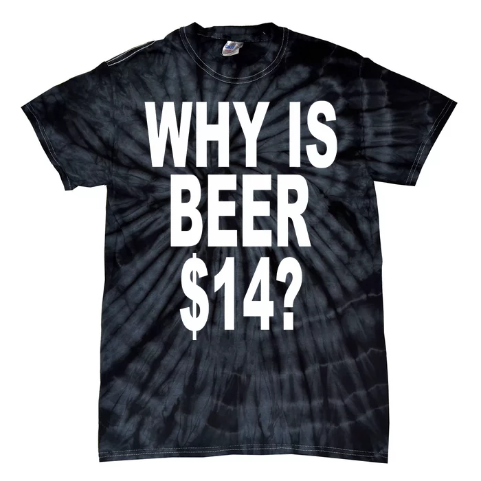 Why Is Beer $14 Tie-Dye T-Shirt