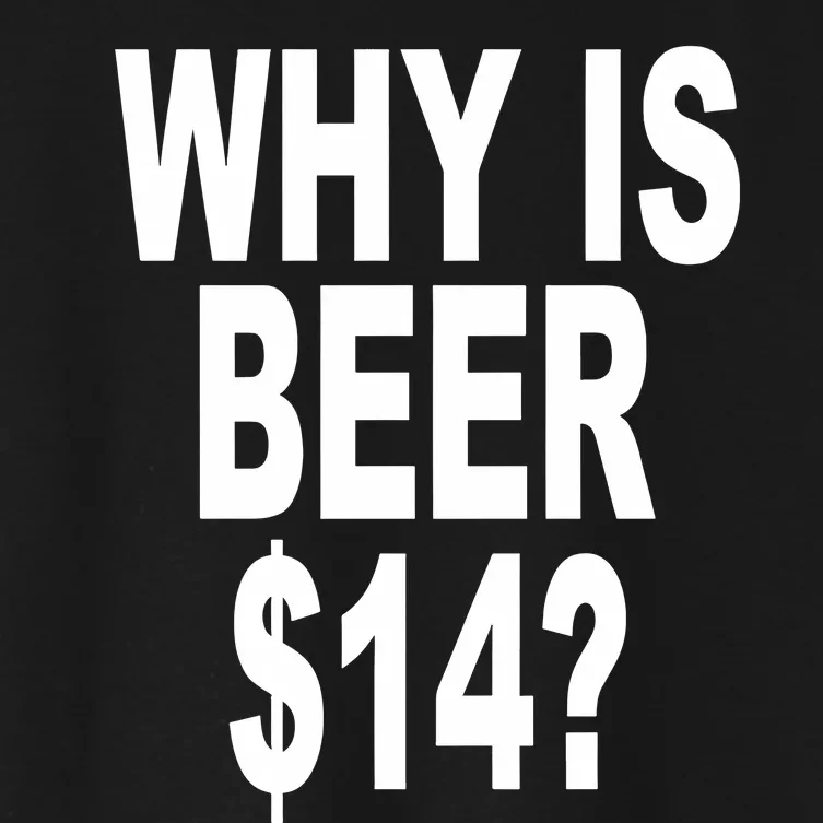 Why Is Beer $14 Women's Crop Top Tee