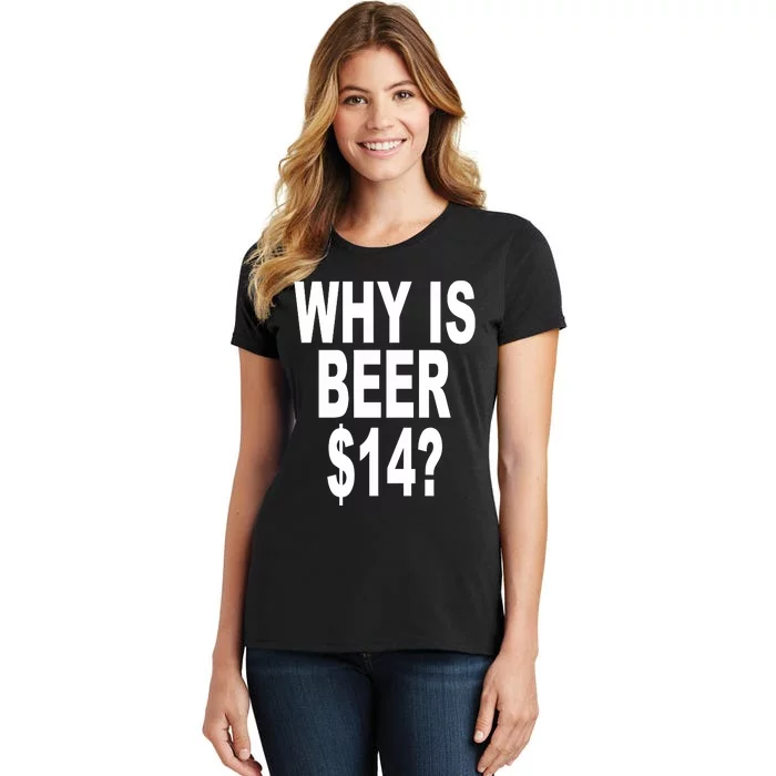 Why Is Beer $14 Women's T-Shirt