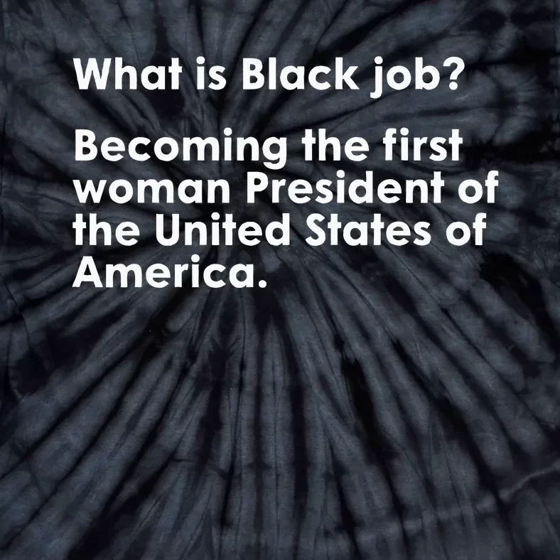 What Is Black Job Funny Voting For First Woman Blackjob 2024 Tie-Dye T-Shirt