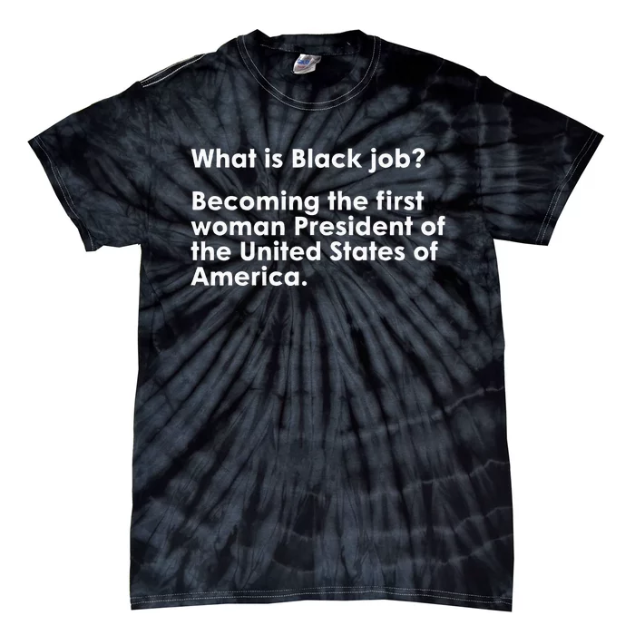 What Is Black Job Funny Voting For First Woman Blackjob 2024 Tie-Dye T-Shirt