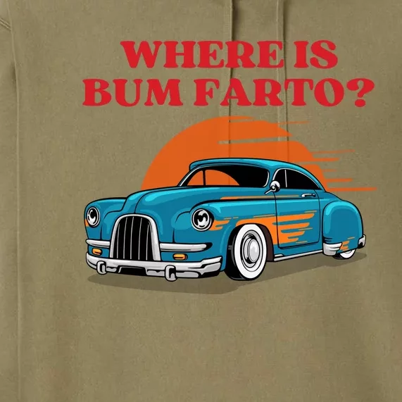 Where Is Bum Farto Funny Premium Hoodie