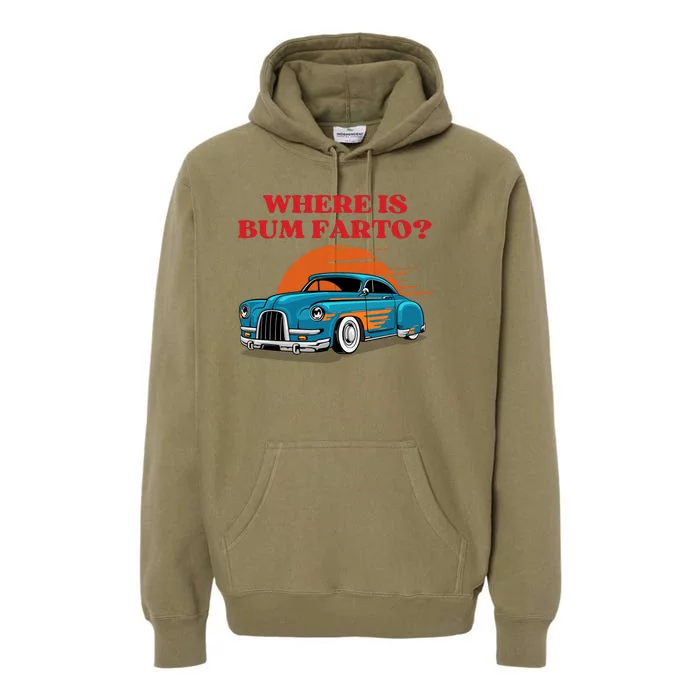 Where Is Bum Farto Funny Premium Hoodie