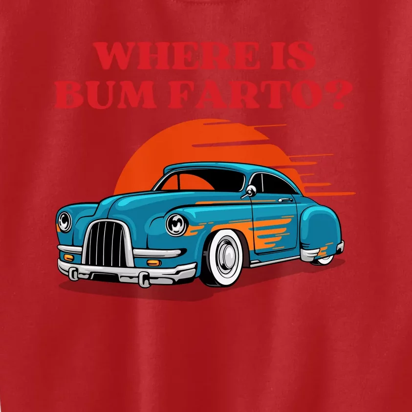 Where Is Bum Farto Funny Kids Sweatshirt