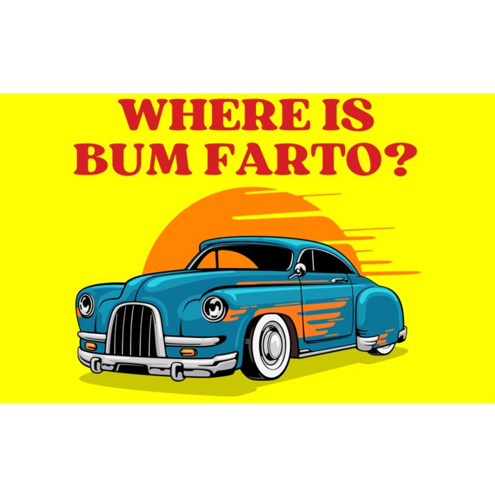 Where Is Bum Farto Funny Bumper Sticker