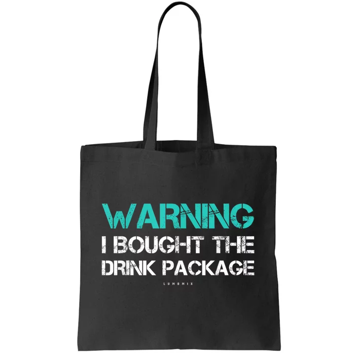 Warning I Bought The Drink Package Funny Cruise S Tote Bag