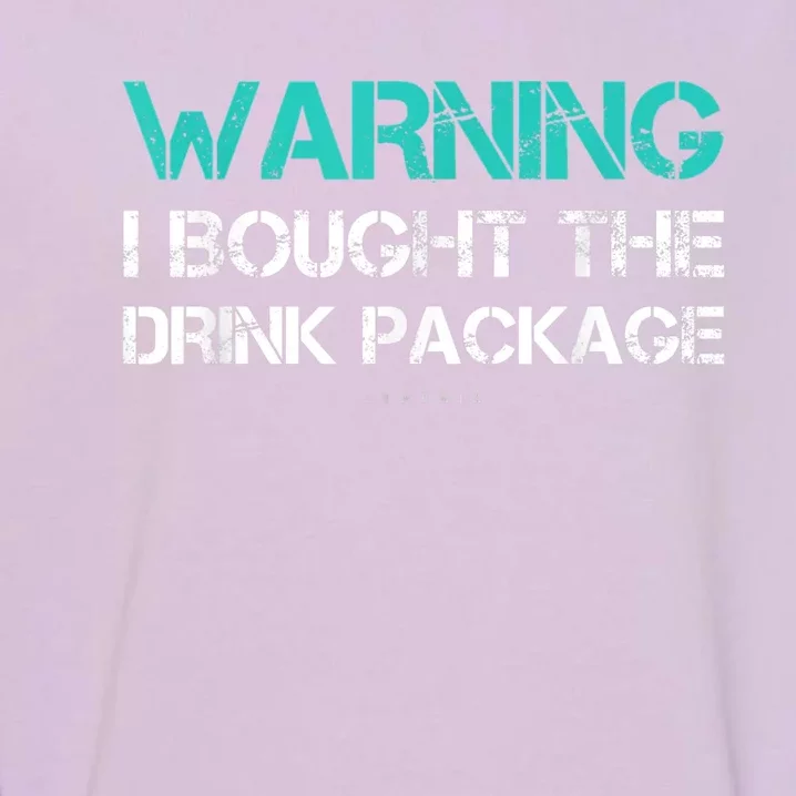 Warning I Bought The Drink Package Funny Cruise S Garment-Dyed Sweatshirt