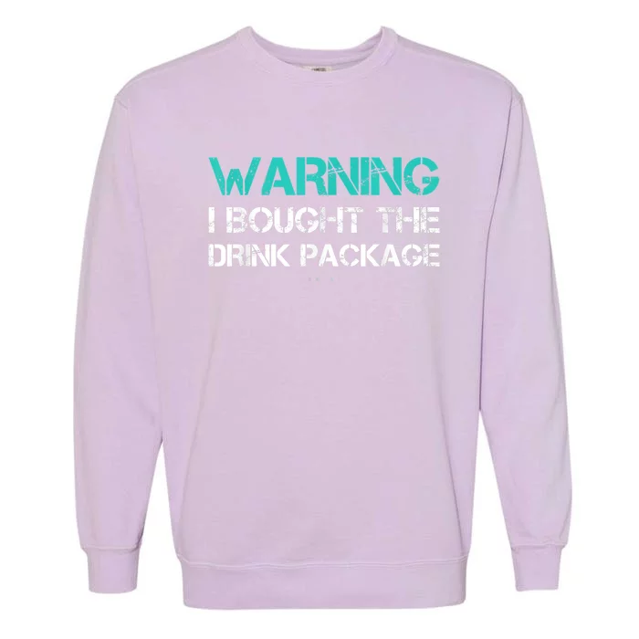 Warning I Bought The Drink Package Funny Cruise S Garment-Dyed Sweatshirt