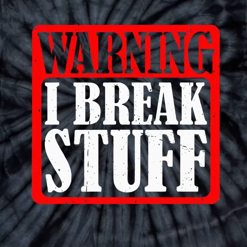 Warning I Break Stuff Tie-Dye T-Shirt