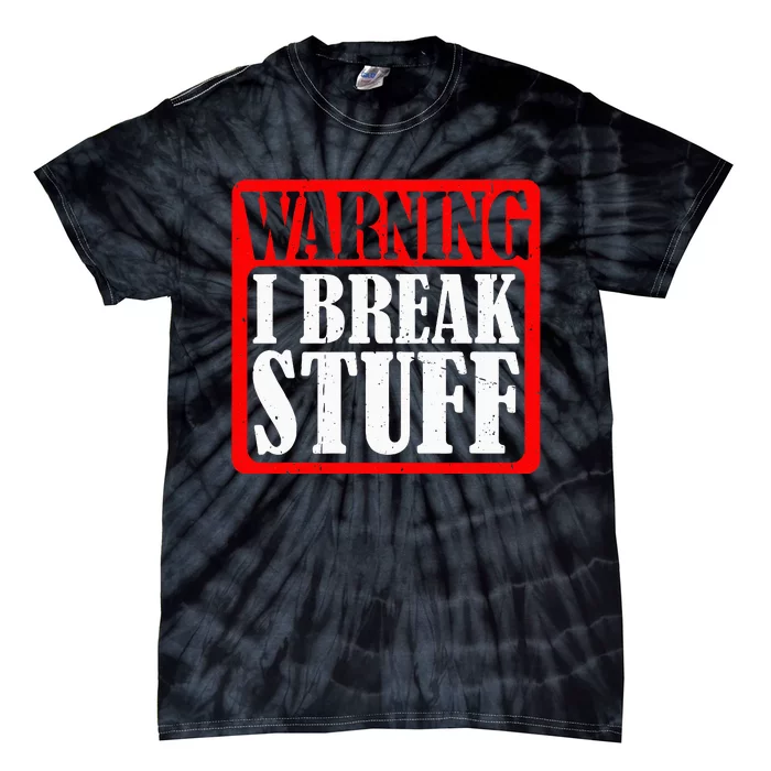 Warning I Break Stuff Tie-Dye T-Shirt