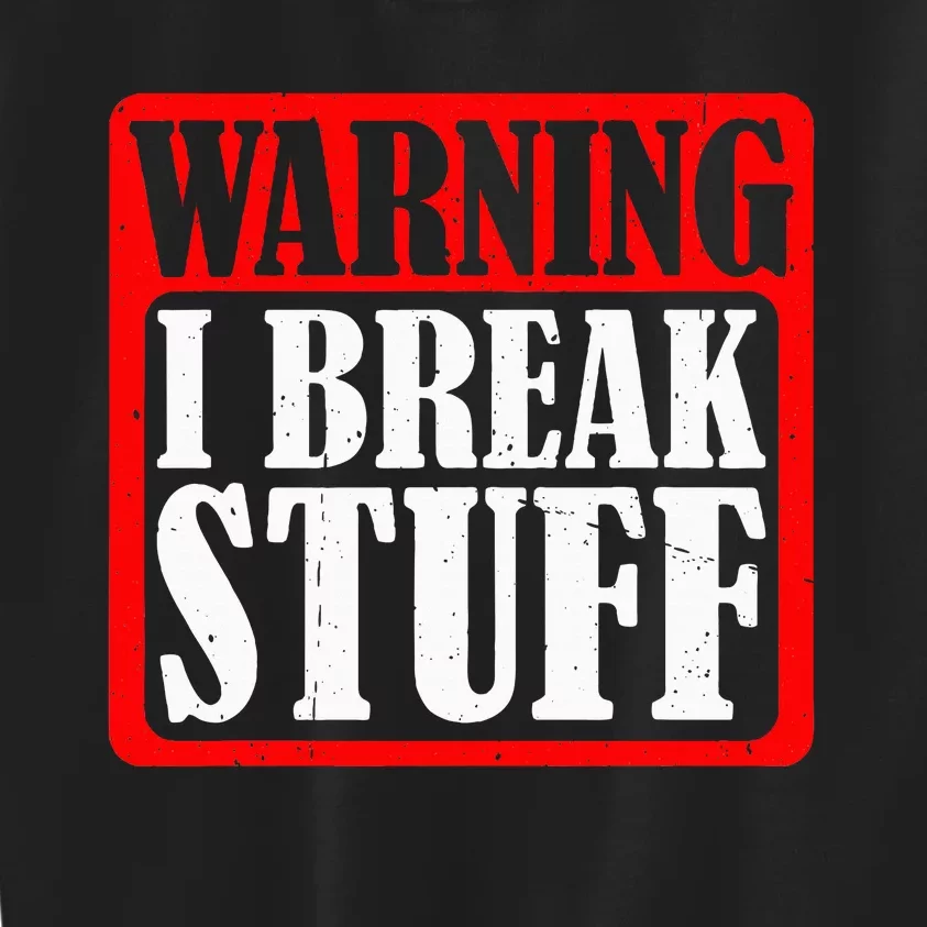 Warning I Break Stuff Kids Sweatshirt