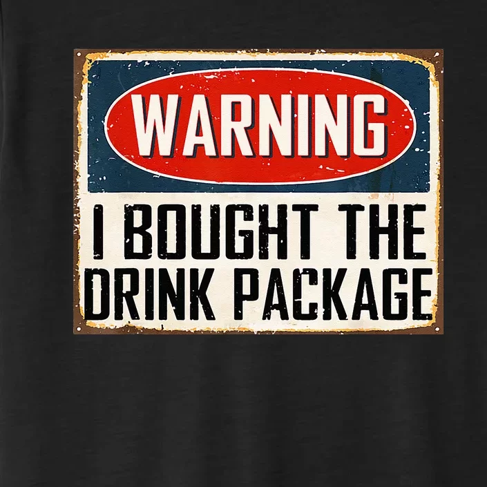 Warning I Bought The Drink Package ChromaSoft Performance T-Shirt