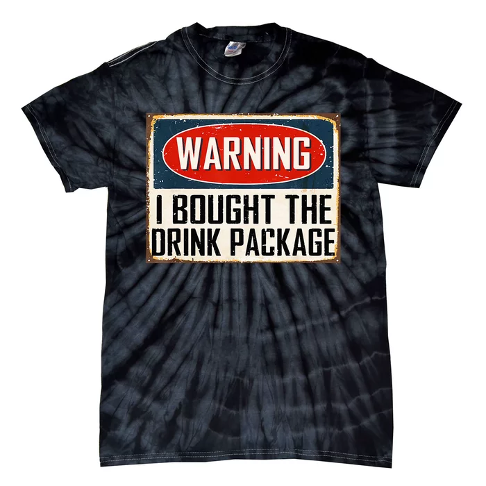 Warning I Bought The Drink Package Tie-Dye T-Shirt