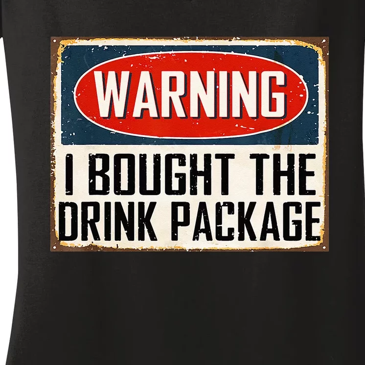 Warning I Bought The Drink Package Women's V-Neck T-Shirt