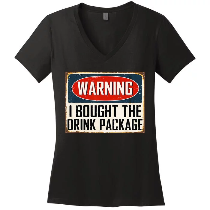 Warning I Bought The Drink Package Women's V-Neck T-Shirt