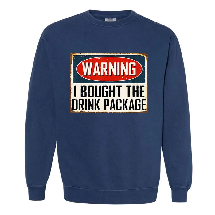 Warning I Bought The Drink Package Garment-Dyed Sweatshirt