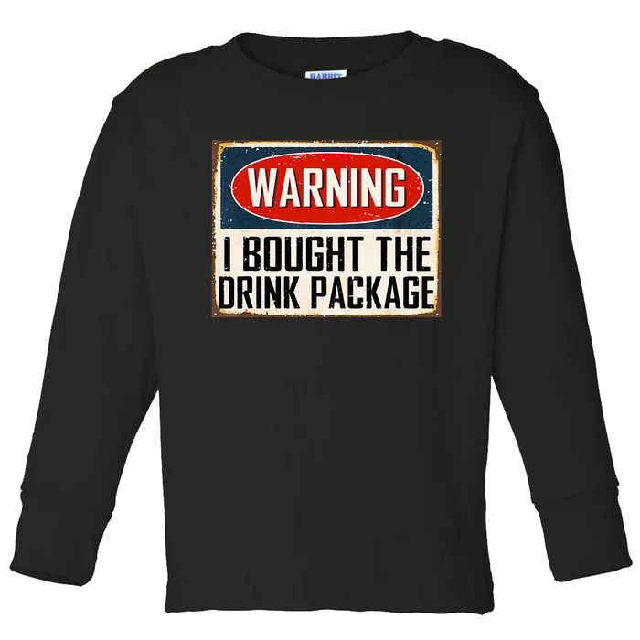 Warning I Bought The Drink Package Toddler Long Sleeve Shirt