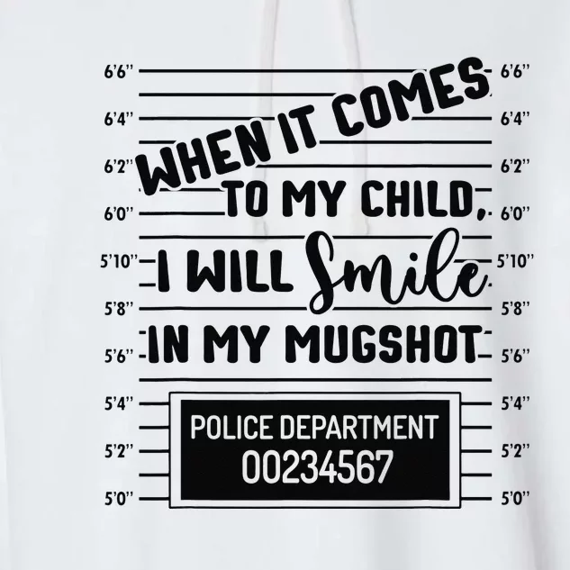 When It Comes to My Child I Will Smile In My Mugshot Garment-Dyed Fleece Hoodie