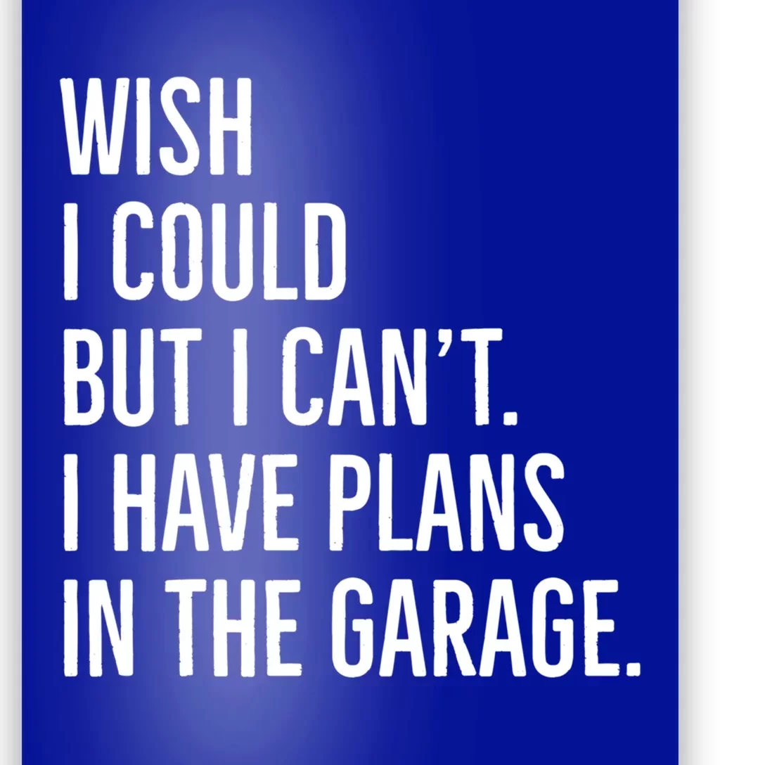 Wish I Could But I Can't I Have Plans In The Garage Gift Poster