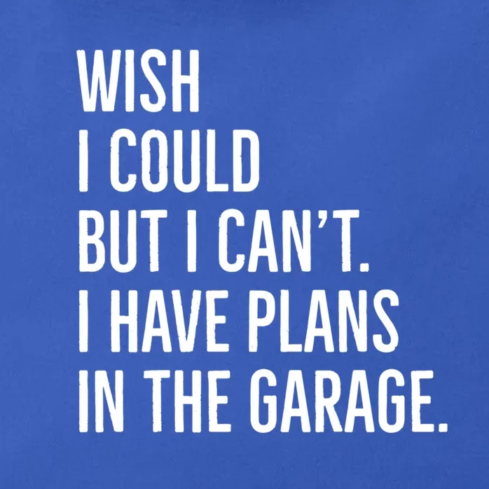 Wish I Could But I Can't I Have Plans In The Garage Gift Zip Tote Bag