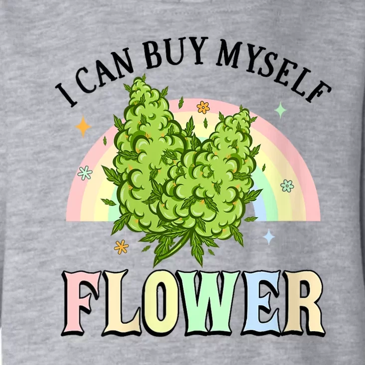 Womens I Can Buy Myself Flowers Weed Funny Marijuana Bud Stoner Toddler Hoodie