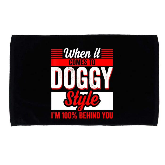 When It Comes To Doggy Style I’m 100 Percent Behind You Microfiber Hand Towel