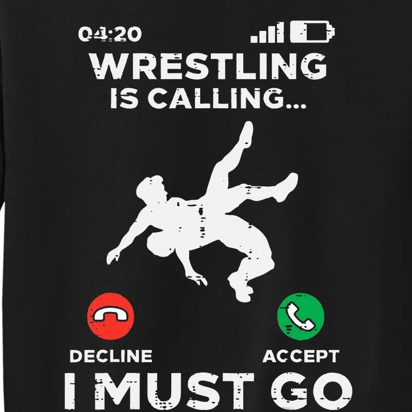 Wrestling Is Calling I Must Go Funny Wrestler Tall Sweatshirt