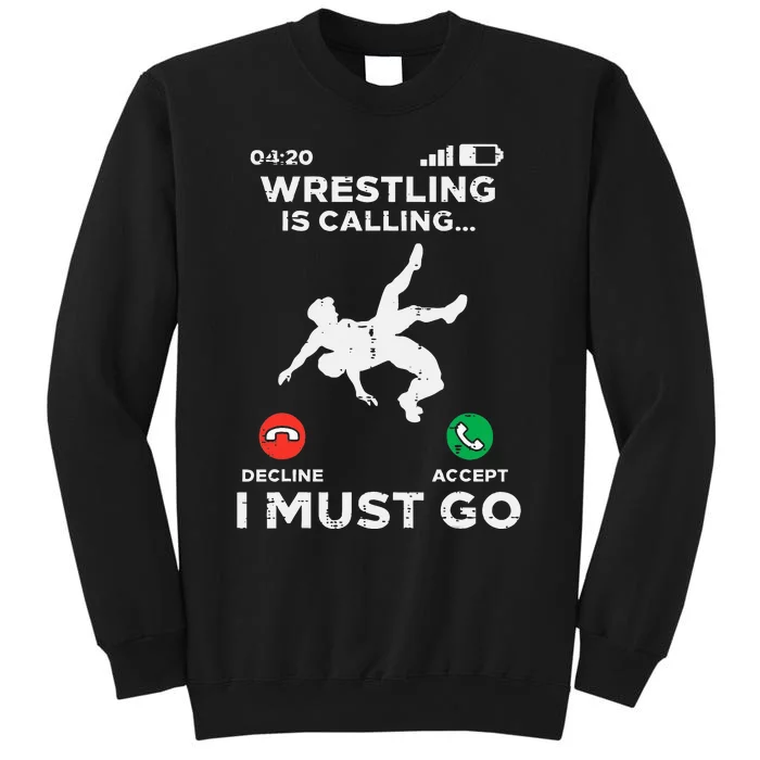 Wrestling Is Calling I Must Go Funny Wrestler Tall Sweatshirt