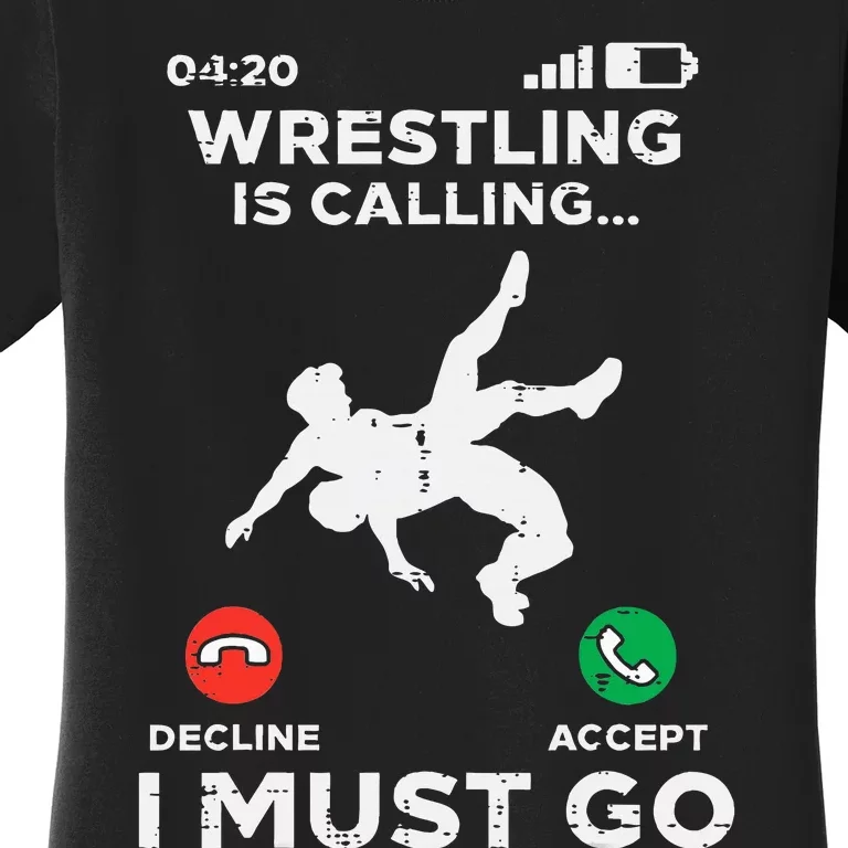 Wrestling Is Calling I Must Go Funny Wrestler Women's T-Shirt