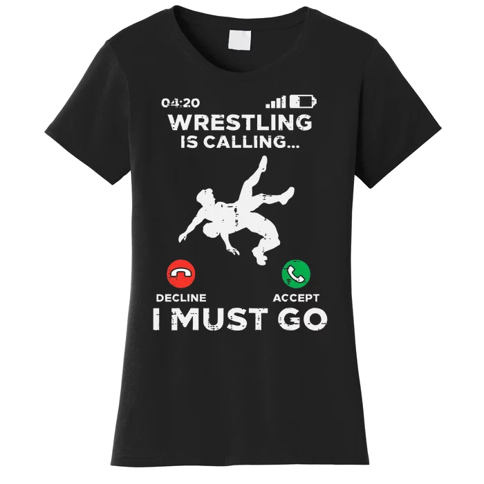 Wrestling Is Calling I Must Go Funny Wrestler Women's T-Shirt