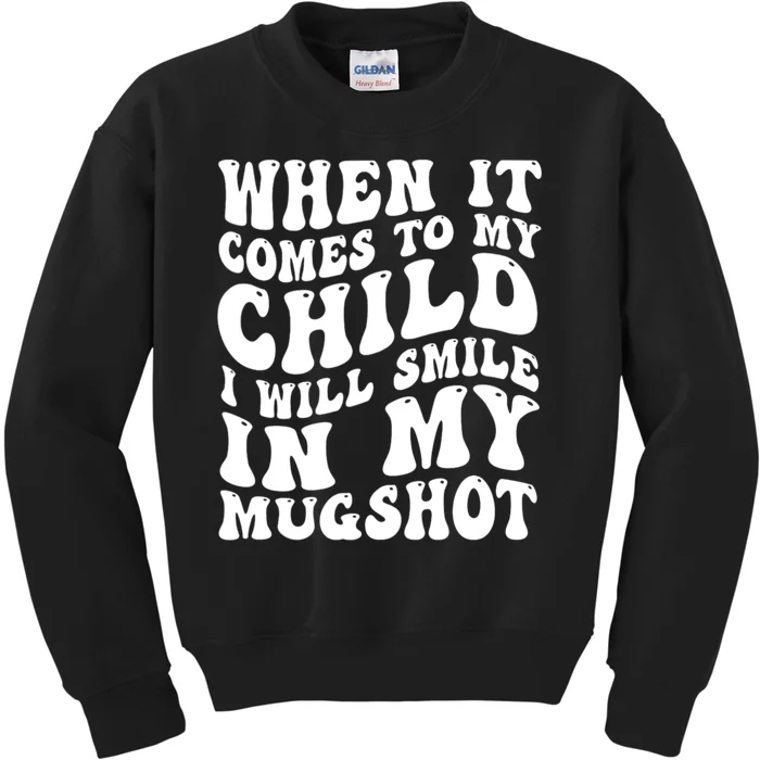 When It Comes To My Child I Will Smile In My Mugshot Kids Sweatshirt