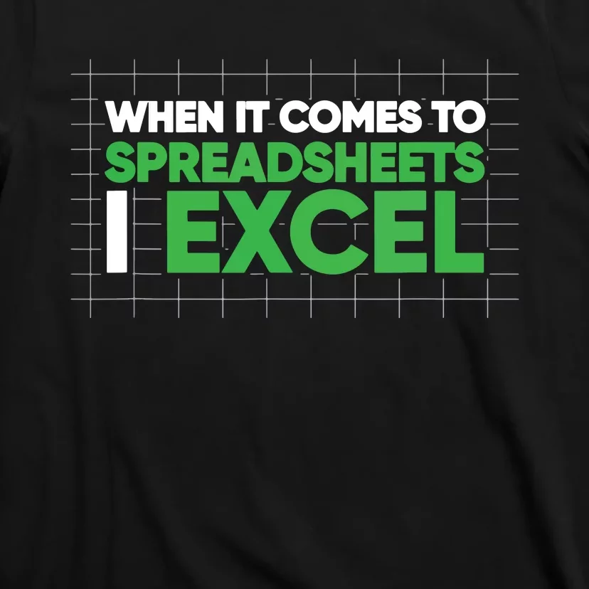 When It Comes To Spreadsheets I Excel Funny Accountant Gift T-Shirt