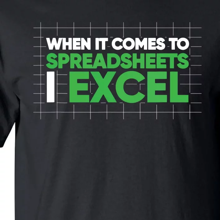 When It Comes To Spreadsheets I Excel Funny Accountant Gift Tall T-Shirt