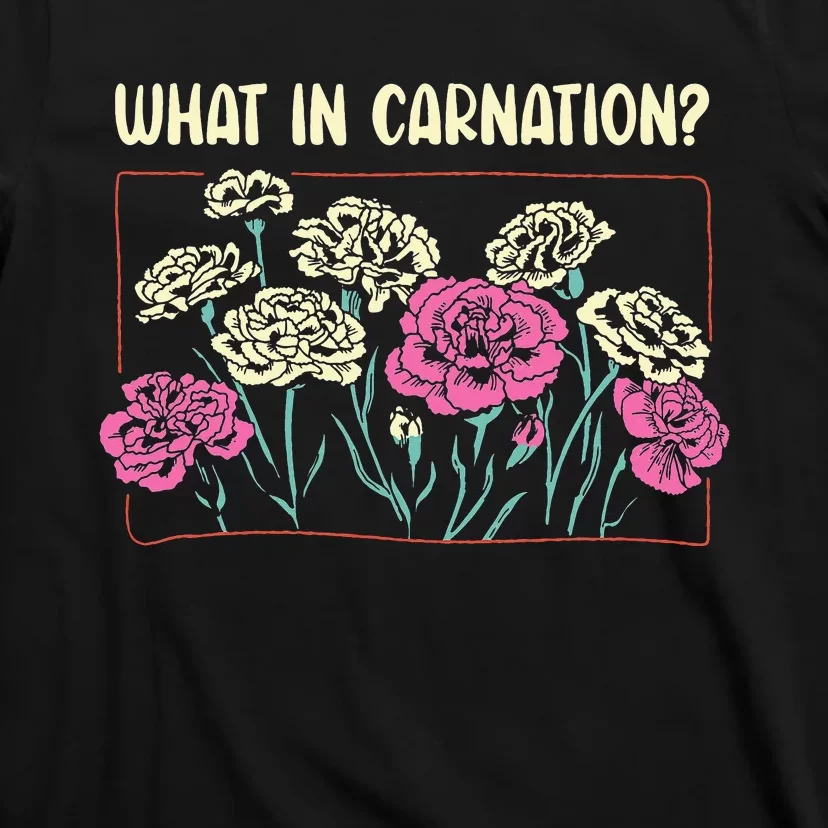 What In Carnation Floral Designer Flower Arranger Florist T-Shirt