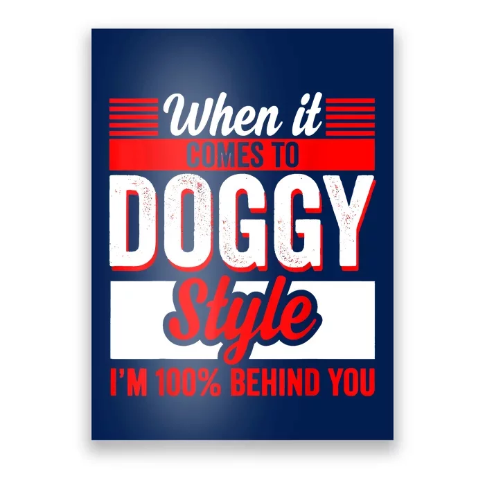 When It Comes To Doggy Style I’m 100 Percent Behind You Poster