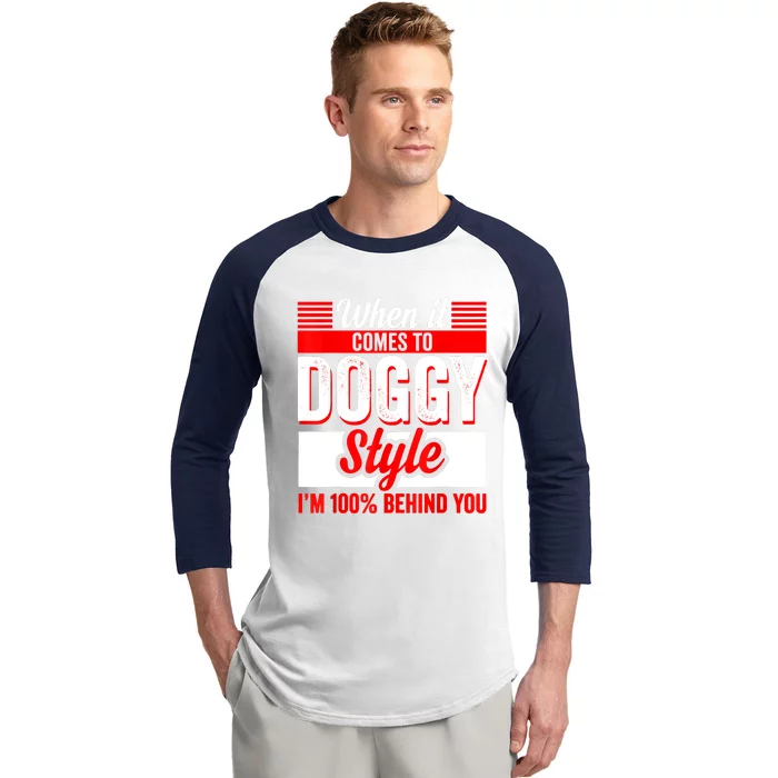 When It Comes To Doggy Style I’m 100 Percent Behind You Baseball Sleeve Shirt