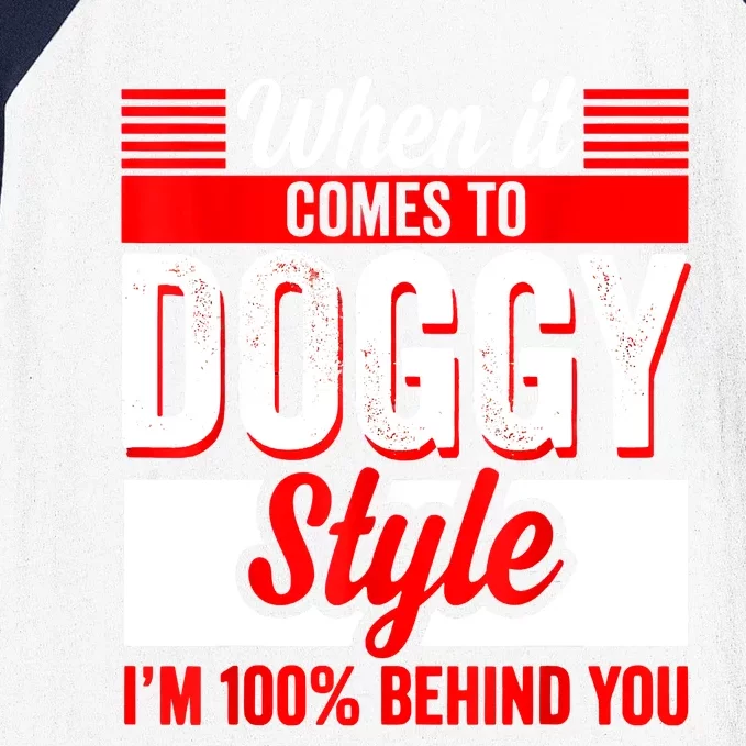 When It Comes To Doggy Style I’m 100 Percent Behind You Baseball Sleeve Shirt