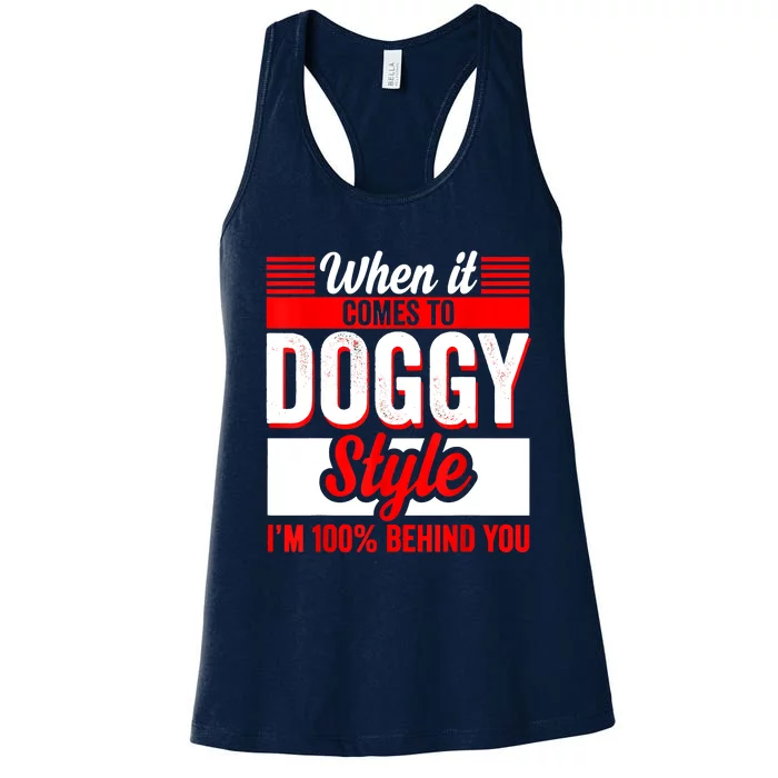 When It Comes To Doggy Style I’m 100 Percent Behind You Women's Racerback Tank