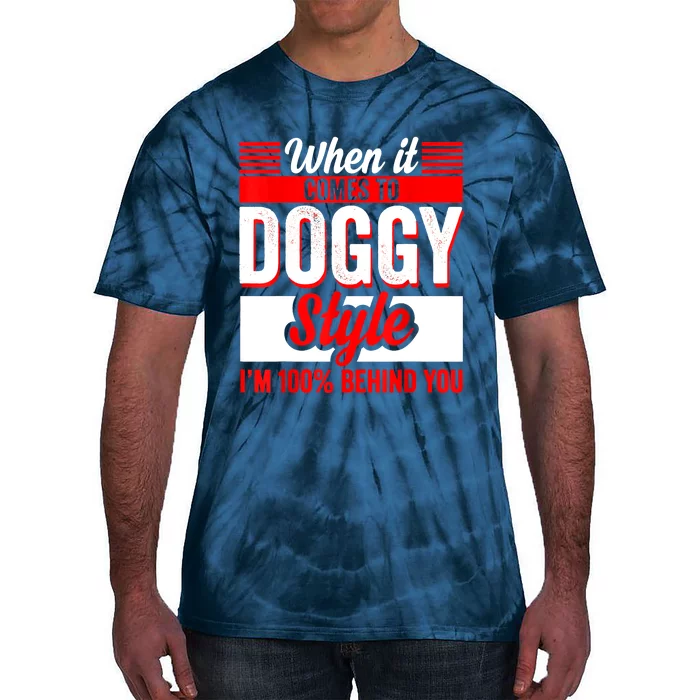 When It Comes To Doggy Style I’m 100 Percent Behind You Tie-Dye T-Shirt