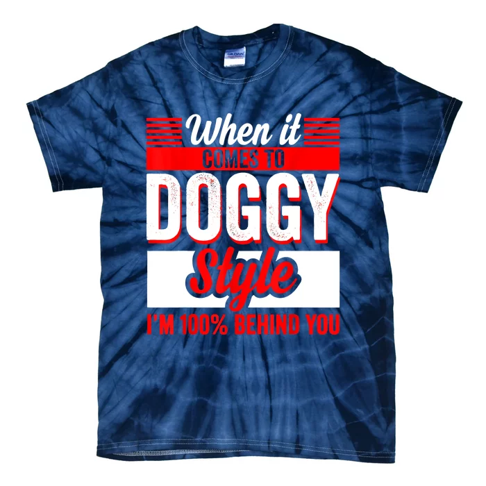 When It Comes To Doggy Style I’m 100 Percent Behind You Tie-Dye T-Shirt